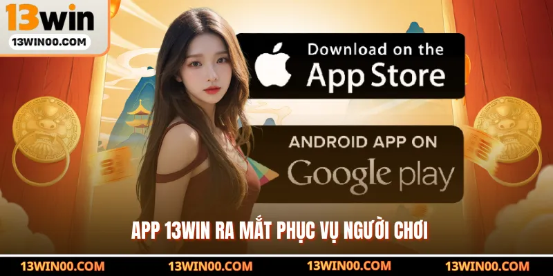 App 13WIN ra mắt phục vụ người chơi