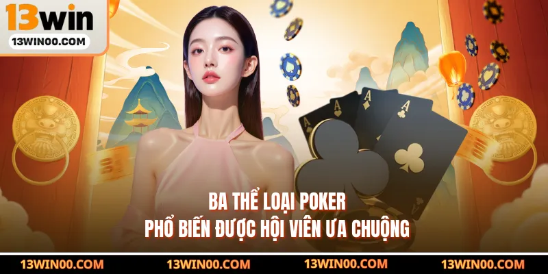 Ba thể loại Poker phổ biến được hội viên ưa chuộng