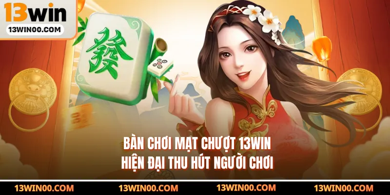 Bàn chơi mạt chượt 13WIN hiện đại thu hút người chơi