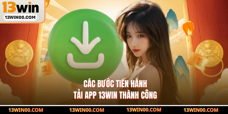 Các bước tiến hành tải App 13WIN thành công