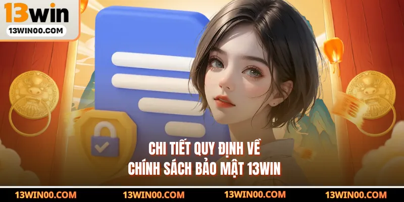Chi tiết quy định về chính sách bảo mật 13WIN