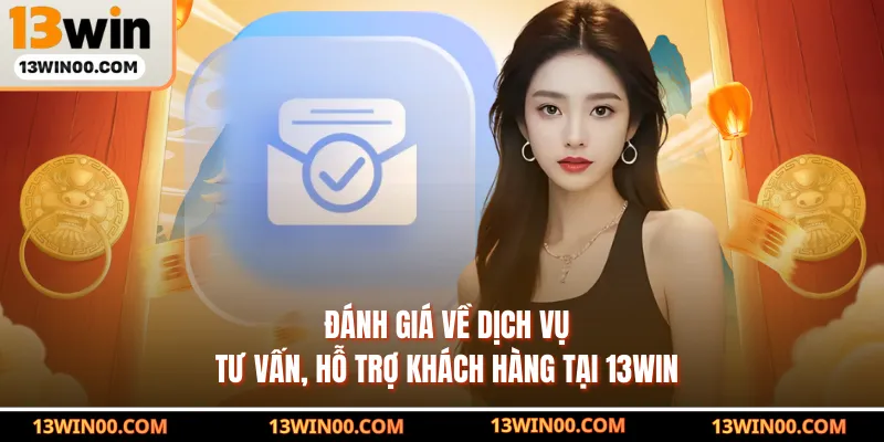 Đánh giá về dịch vụ tư vấn, hỗ trợ khách hàng tại 13WIN