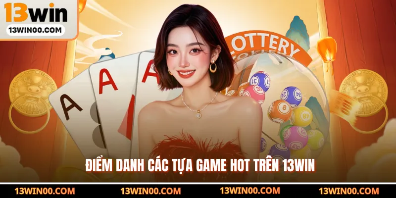Điểm danh các tựa game hot trên 13WIN