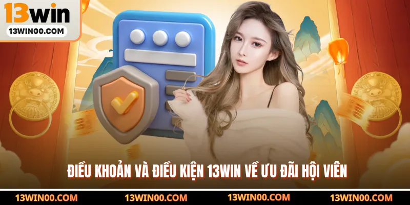 Điều khoản và điều kiện 13win về ưu đãi hội viên