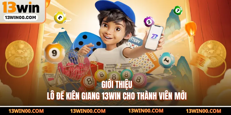 Giới thiệu lô đề Kiên Giang 13WIN cho thành viên mới