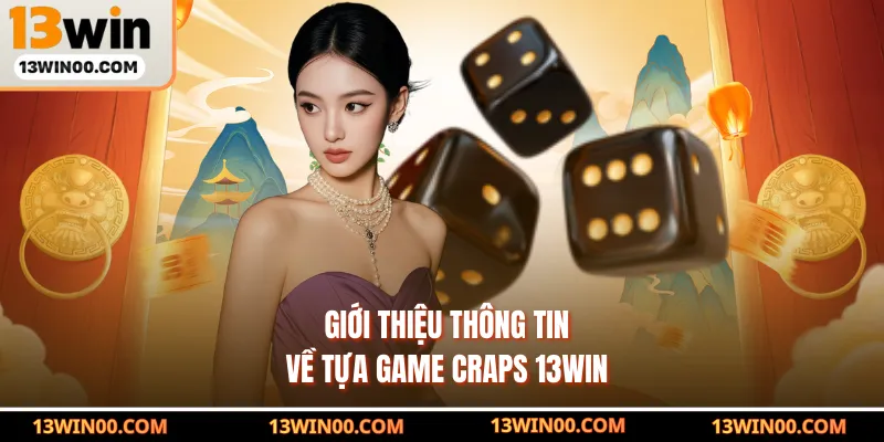 Giới thiệu thông tin về tựa game Craps 13WIN