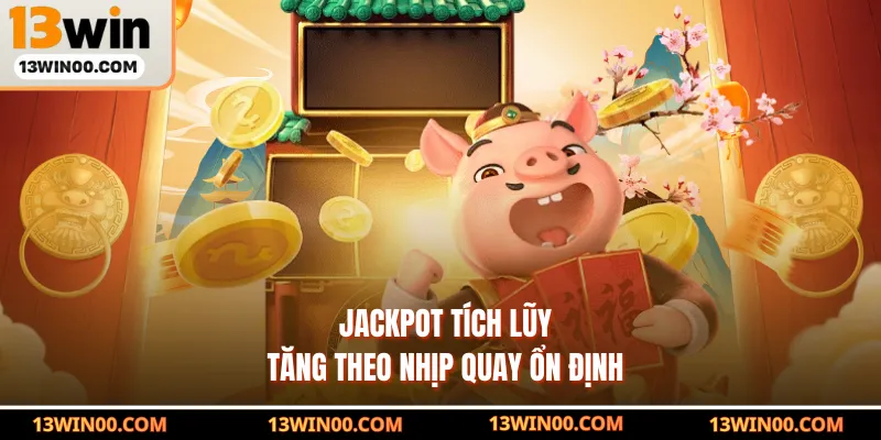 Jackpot tích lũy tăng theo nhịp quay ổn định