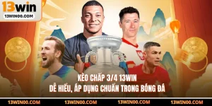 Kèo Chấp 3/4 13WIN Dễ Hiểu, Áp Dụng Chuẩn Trong Bóng Đá