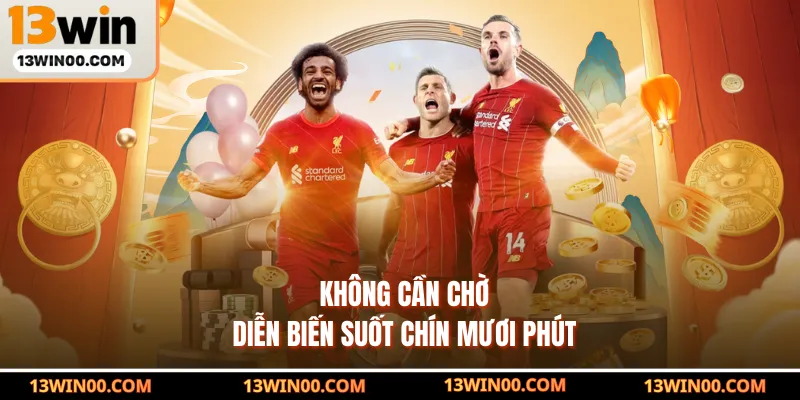 Không cần chờ diễn biến suốt chín mươi phút