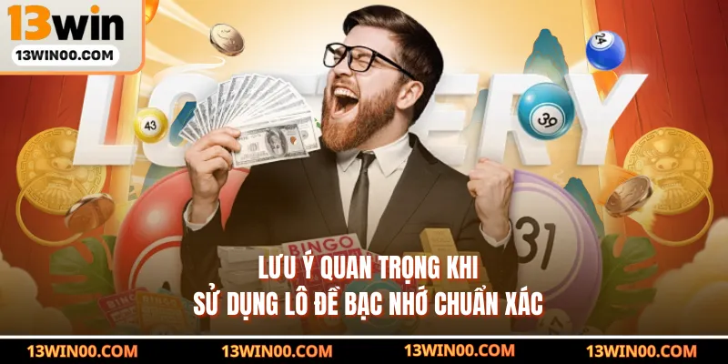 Lưu ý quan trọng khi sử dụng lô đề bạc nhớ chuẩn xác