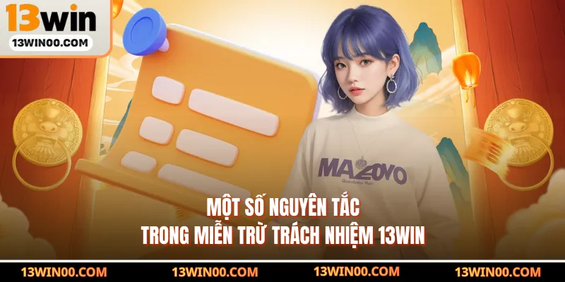 Một số nguyên tắc trong miễn trừ trách nhiệm 13WIN