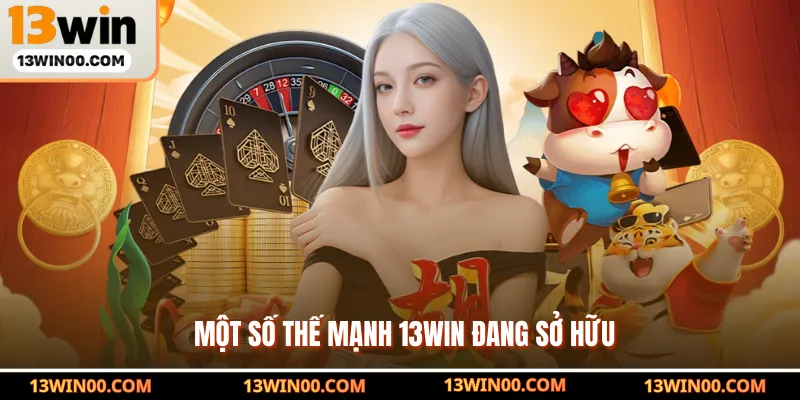 Một số thế mạnh 13WIN đang sở hữu