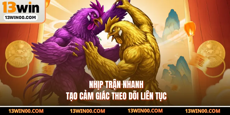 Nhịp trận nhanh tạo cảm giác theo dõi liên tục