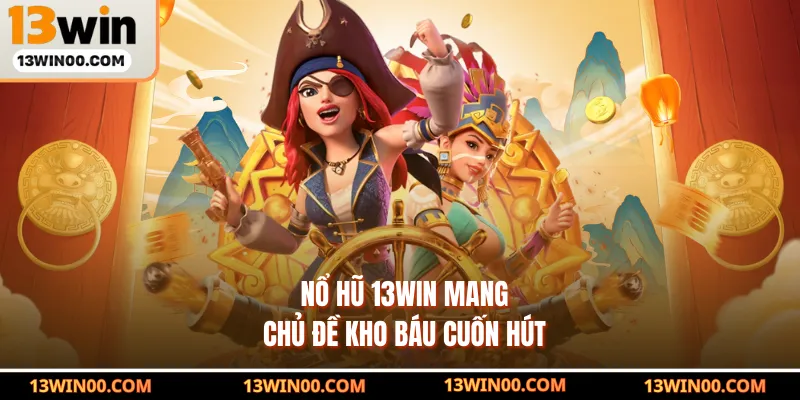 Nổ hũ 13WIN mang chủ đề kho báu cuốn hút