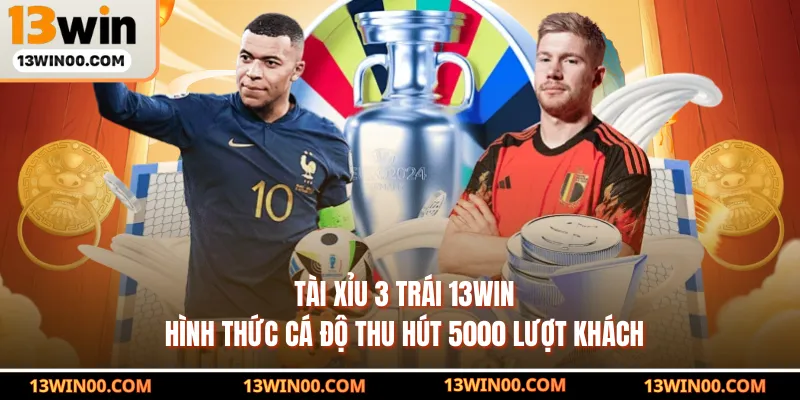 Tài Xỉu 3 Trái 13WIN - Top 1 Loại Hình Thu Hút Người Chơi