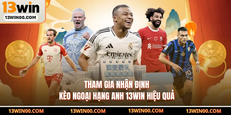 Tham gia nhận định kèo Ngoại Hạng Anh 13WIN hiệu quả