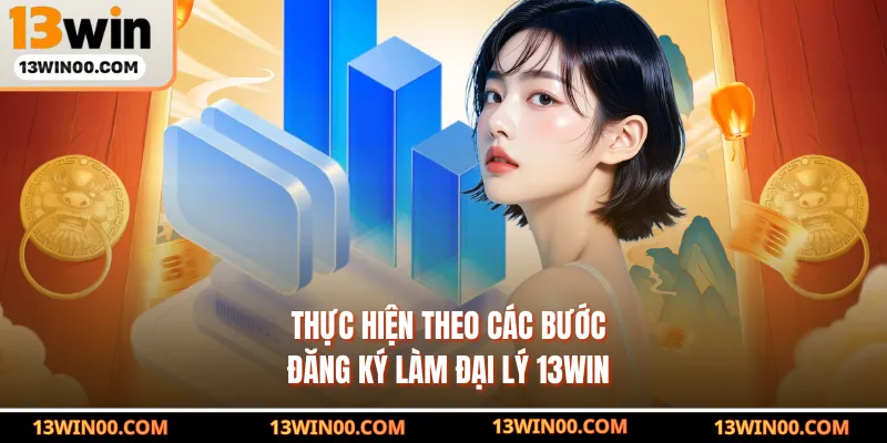 Thực hiện theo các bước đăng ký làm đại lý 13WIN