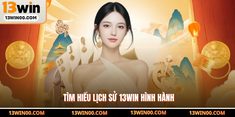 Tìm hiểu lịch sử 13WIN hình hành