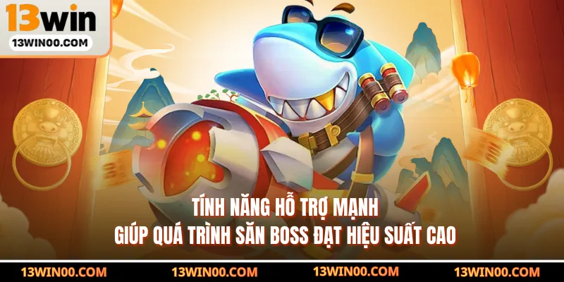 Tính năng hỗ trợ mạnh giúp quá trình săn boss đạt hiệu suất cao