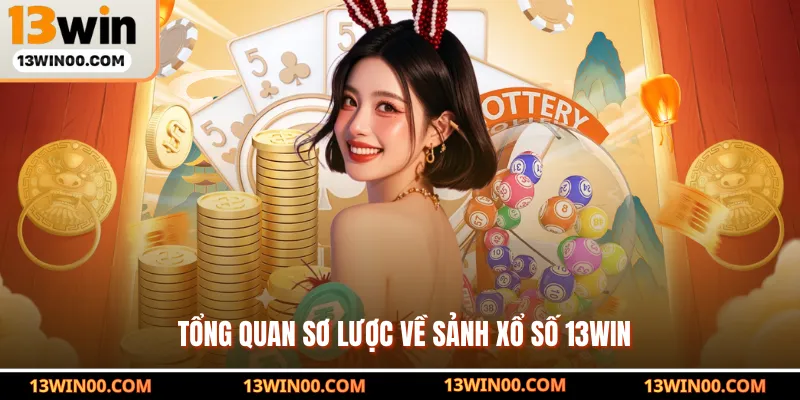 Tổng quan sơ lược về sảnh xổ số 13win