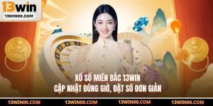 Xổ Số Miền Bắc 13WIN Cập Nhật Đúng Giờ, Đặt Số Đơn Giản
