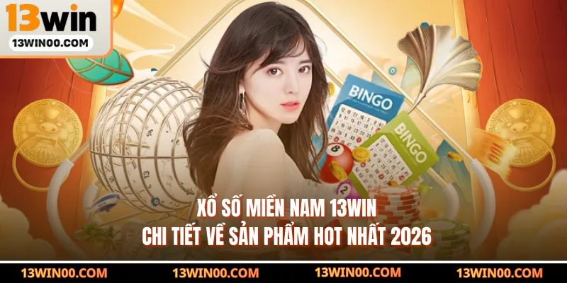 Xổ Số Miền Nam 13WIN - Chi Tiết Về Sản Phẩm Hot Nhất 2026