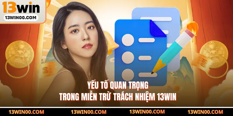 Yếu tố quan trọng trong miễn trừ trách nhiệm 13WIN