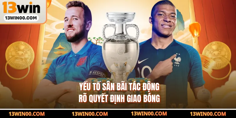 Yếu tố sân bãi tác động rõ quyết định giao bóng